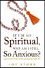 If I'm So Spiritual, Why Am I Still So Anxious?: How to Find Your Center and Reclaim Your Joy