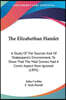 The Elizabethan Hamlet: A Study Of The Sources And Of Shakespere's Environment, To Show That The Mad Scenes Had A Comic Aspect Now Ignored (1895)