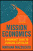 Mission Economy: A Moonshot Guide to Changing Capitalism