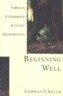 Beginning Well: Christian Conversion & Authentic Transformation