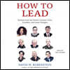 How to Lead: Wisdom from the World's Greatest CEOs, Founders, and Game Changers