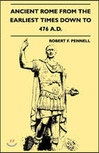 Ancient Rome From The Earliest Times Down To 476 A.D.