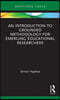 Introduction to Grounded Methodology for Emerging Educational Researchers