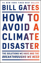 How to Avoid a Climate Disaster: The Solutions We Have and the Breakthroughs We Need