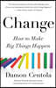 Change: How to Make Big Things Happen