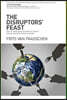 The Disruptors' Feast: How to avoid being devoured in today's rapidly changing global economy