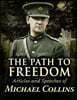 The Path to Freedom:: Articles and Speeches of Michael Collins