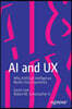 AI and UX: Why Artificial Intelligence Needs User Experience