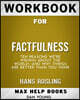 Workbook for Factfulness: Ten Reasons We're Wrong About the World--and Why Things Are Better Than You Think (Max-Help B