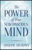 The Power of Your Subconscious Mind