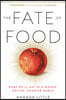 The Fate of Food: What We'll Eat in a Bigger, Hotter, Smarter World