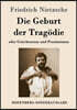 Die Geburt der Tragodie: oder Griechentum und Pessimismus