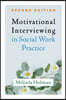 Motivational Interviewing in Social Work Practice, Second Edition