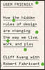User Friendly: How the Hidden Rules of Design Are Changing the Way We Live, Work, and Play