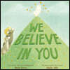 We Believe in You