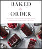 Baked to Order: 60 Sweet and Savory Recipes with Variations for Every Craving