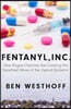 Fentanyl, Inc.: How Rogue Chemists Are Creating the Deadliest Wave of the Opioid Epidemic