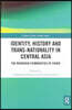 Identity, History and Trans-Nationality in Central Asia