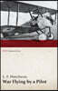 War Flying by a Pilot - The Letters of Theta to His Home People Written in Training and in War (WWI Centenary Series)
