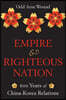 Empire and Righteous Nation: 600 Years of China-Korea Relations