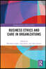 Business Ethics and Care in Organizations