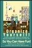 Organize Yourself!: A Mother/Daughter Guide to Getting and Staying Organized in All Aspects of Your Life...So You Can Have Fun!