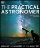 The Practical Astronomer: Explore the Wonders of the Night Sky