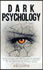 Dark Psychology: The only practical guide that will teach you the secrets to analyze people and let you know in 7.57 seconds if they ar