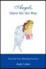 Angels, Show Me the Way: Tools for Your Healing Journey
