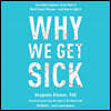 Why We Get Sick Lib/E: The Hidden Epidemic at the Root of Most Chronic Disease--And How to Fight It