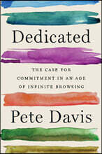 Dedicated: The Case for Commitment in an Age of Infinite Browsing