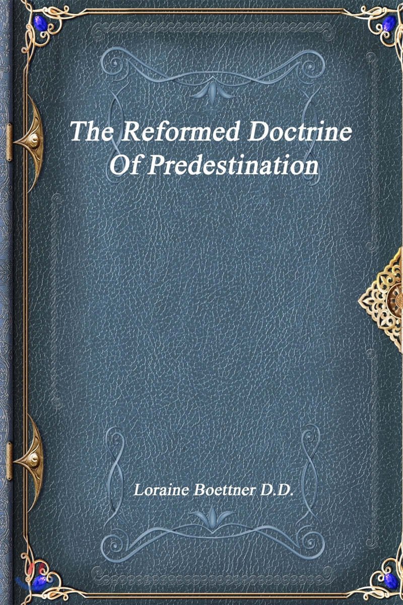 The Reformed Doctrine Of Predestination