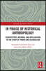 In Praise of Historical Anthropology