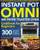 Instant Pot Omni Air Fryer Toaster Oven Cookbook for Beginners
