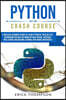 Python Crash Course: A Practical Beginner's Guide to Learn Python in 7 Days or Less, Introducing you into the World of Data Science, Artifi