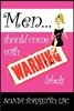 Men Should Come With Warning Labels