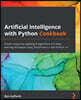 Artificial Intelligence with Python Cookbook: Proven recipes for applying AI algorithms and deep learning techniques using TensorFlow 2.x and PyTorch
