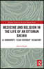 Medicine and Religion in the Life of an Ottoman Sheikh
