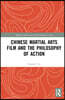 Chinese Martial Arts Film and the Philosophy of Action