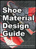 Shoe Material Design Guide: The shoe designers complete guide to selecting and specifying footwear materials