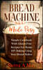 Bread Machine Made Easy: Simple Cookbook With Gluten Free Recipes For Home DIY Baking Using Your Bread Maker