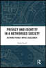 Privacy and Identity in a Networked Society