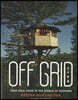 Off Grid Life: Your Ideal Home in the Middle of Nowhere