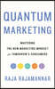 Quantum Marketing: Mastering the New Marketing Mindset for Tomorrow's Consumers