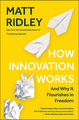 How Innovation Works: And Why It Flourishes in Freedom