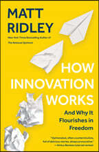 How Innovation Works: And Why It Flourishes in Freedom