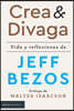 Crea Y Divaga / Invent and Wander: Vida Y Reflexiones de Jeff Bezos / The Collected Writings of Jeff Bezos