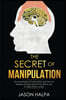 The Secret of Manipulation: the techniques of persuasion and how to analyze people guide that allows you to take mind control.