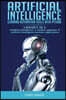 Artificial Intelligence: Learning automation skills with Python (2 books in 1: Artificial Intelligence a modern approach & Artificial Intellige