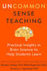 Uncommon Sense Teaching: Practical Insights in Brain Science to Help Students Learn